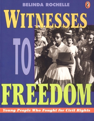 Witnesses to Freedom: Young People Who Fought for Civil Rights - Rochelle, Belinda