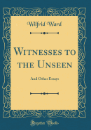 Witnesses to the Unseen: And Other Essays (Classic Reprint)