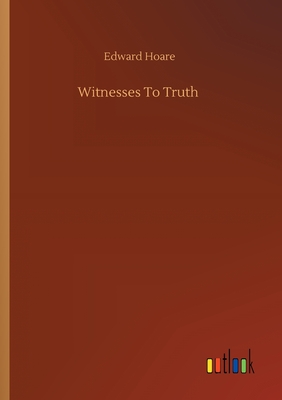 Witnesses To Truth - Hoare, Edward