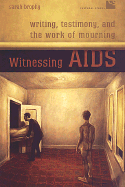 Witnessing AIDS: Writing, Testimony, and the Work of Mourning