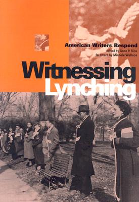 Witnessing Lynching: American Writers Respond - Rice, Anne, Professor (Editor)