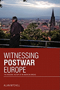 Witnessing Postwar Europe: The Personal History of an American Abroad