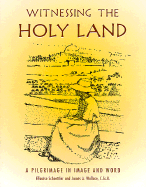 Witnessing the Holy Land: A Pilgrimage in Image and Word - Schoettler, Ellousie, and Wallace, James A, C.Ss.R., Ph.D., and Boadt, Lawrence, C.S.P. (Prologue by)