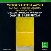 Witold Lutoslawski: Concerto for Orchestra; Symphony No. 3 - Chicago Symphony Orchestra; Daniel Barenboim (conductor)