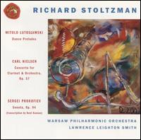 Witold Lutoslawski: Dance Preludes; Carl Nielsen: Concerto for Clarinet & Orchestra, Op. 57; Prokofiev: Sonata, Op.94 - Richard Stoltzman (clarinet); Warsaw Philharmonic Chamber Orchestra; Lawrence Leighton Smith (conductor)