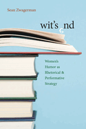 Wit's End: Women's Humor as Rhetorical and Performative Strategy
