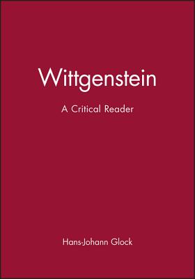 Wittgenstein: A Critical Reader - Glock, Hans-Johann (Editor)