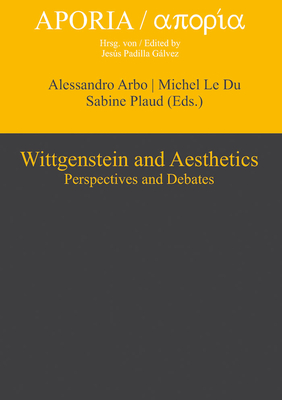 Wittgenstein and Aesthetics: Perspectives and Debates - Arbo, Alessandro (Editor), and LeDu, Michel (Editor), and Plaud, Sabine (Editor)