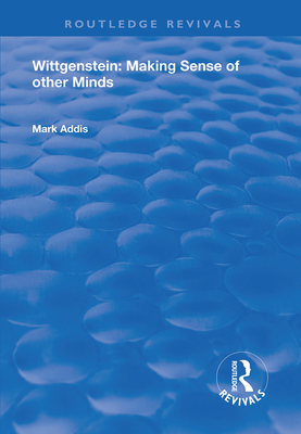 Wittgenstein: Making Sense of Other Minds - Addis, Mark