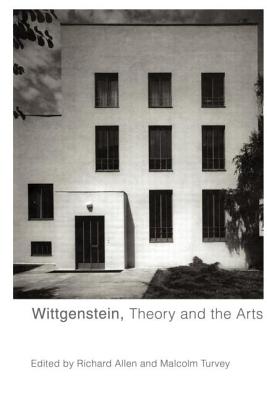 Wittgenstein, Theory and the Arts - Allen, Richard (Editor), and Turvey, Malcolm (Editor)