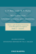 Wittgenstein: Understanding and Meaning: Volume 1 of an Analytical Commentary on the Philosophical Investigations, Part I: Essays