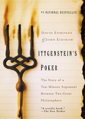 Wittgenstein's Poker: The Story of a Ten-Minute Argument Between Two Great Philosophers - Edmonds, David, and Eidinow, John