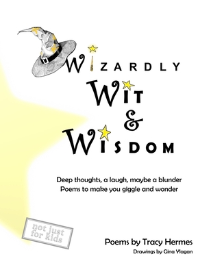 Wizardly Wit and Wisdom: Deep thoughts, a laugh, maybe a blunder. Poems to make you giggle and wonder. - Hermes, Tracy, and Ylagan, Gina (Designer)