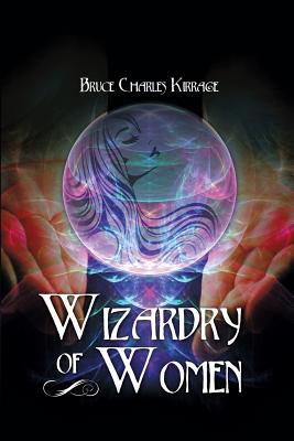 Wizardry of Woman - Kirrage, Bruce Charles