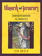 Wizards and Sorcerers: Form Abracadabra to Zoroaster