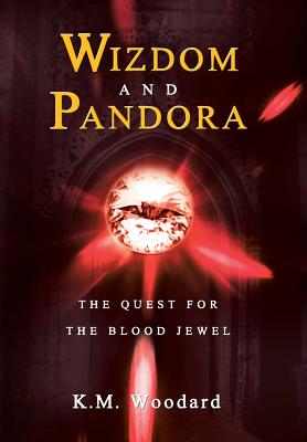 Wizdom and Pandora: The Quest for the Blood Jewel - Woodard, K M