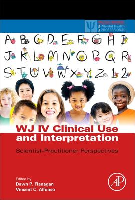 Wj IV Clinical Use and Interpretation: Scientist-Practitioner Perspectives - Flanagan, Dawn P (Editor), and Alfonso, Vincent C (Editor)