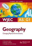 WJEC AS Geography: Changing Physical Environments Student Unit Guide