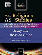WJEC AS Religious Studies: An Introduction to Philosophy of Religion and an Introduction to Religion and Ethics: Study and Revision Guide