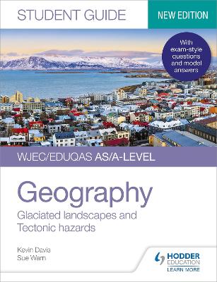WJEC/Eduqas AS/A-level Geography Student Guide 3: Glaciated landscapes and Tectonic hazards - Davis, Kevin, and Warn, Sue