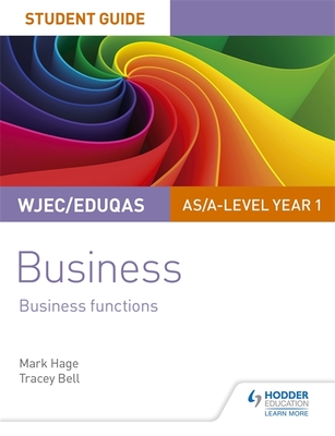 WJEC/Eduqas AS/A-level Year 1 Business Student Guide 2: Business Functions - Hage, Mark, and Bell, Tracey