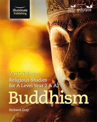 WJEC/Eduqas Religious Studies for A Level Year 2 & A2 - Buddhism - Heap, Nick, and Webber, Paula, and Gray, Richard