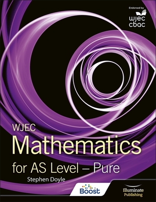 WJEC Mathematics for AS Level: Pure - Doyle, Stephen