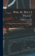 Wm. M. Bell's "pilot": An Authoritative Book on the Manufacture of Candies and Ice Creams.