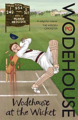 Wodehouse At The Wicket: A Cricketing Anthology - Wodehouse, P.G., and Hedgcock, Murray (Editor)
