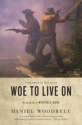 Woe to Live on - Woodrell, Daniel, and Rash, Ron (Foreword by)