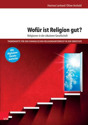 Wofur Ist Religion Gut? Religionen in Der Sakularen Gesellschaft - Lenhard, Hartmut, and Arnhold, Oliver