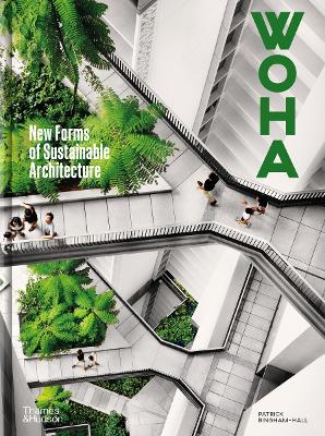 WOHA: New Forms of Sustainable Architecture - Bingham-Hall, Patrick, and Kishnani, Nirmal (Text by), and Beatley, Timothy (Text by)