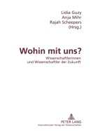 Wohin Mit Uns?: Wissenschaftlerinnen Und Wissenschaftler Der Zukunft