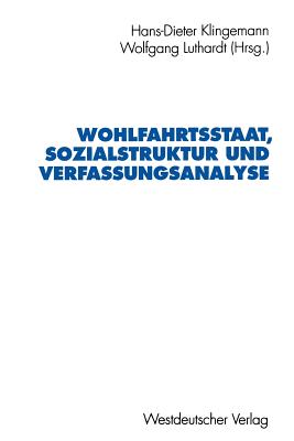 Wohlfahrtsstaat, Sozialstruktur Und Verfassungsanalyse: Jrgen Fijalkowski Zum 60. Geburtstag - Klingemann, Hans-Dieter (Editor), and Kaase, Max (Editor)