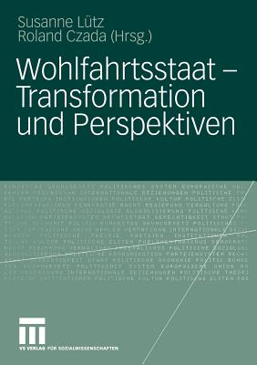 Wohlfahrtsstaat -- Transformation Und Perspektiven - L?tz, Susanne (Editor), and Czada, Roland (Editor)