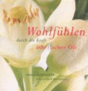 Wohlfuhlen Durch Die Kraft Atherischer Ole - Metcalfe, Joannah., And David Montgomery., (Photography).