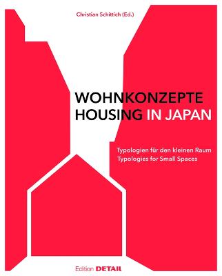 Wohnkonzepte in Japan / Housing in Japan: Typologien F?r Den Kleinen Raum / Typologies for Small Spaces - Schittich, Christian (Editor)