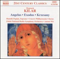 Wojciech Kilar: Angelus; Exodus; Krzesany - Hasmik Papian (soprano); Krakow Philharmonic Choir (choir, chorus); Polish Radio Symphony Orchestra; Antoni Wit (conductor)