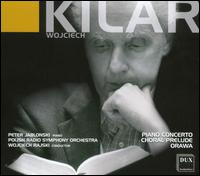 Wojciech Kilar: Piano Concerto; Choral Prelude; Orawa - Peter Jablonski (piano); Polish Radio Symphony Orchestra; Wojciech Rajski (conductor)