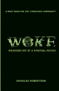 Woke: Awakened out of a Spiritual Matrix