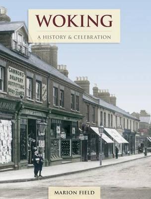 Woking - A History And Celebration - Field, Marion