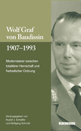 Wolf Graf Von Baudissin 1907 Bis 1993: Modernisierer Zwischen Totalit?rer Herrschaft Und Freiheitlicher Ordnung