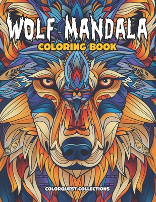 Wolf Mandala Coloring Book: Mandala Art for Adult Calm & Relaxation - Collections, Colorquest