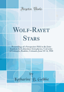 Wolf-Rayet Stars: Proceedings of a Symposium Held at the Joint Institute for Laboratory Astrophysics, University of Colorado, Boulder, Colorado, June 10-14, 1968 (Classic Reprint)