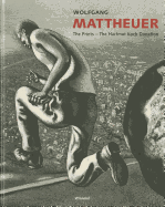 Wolfgang Mattheuer: The Prints-The Hartmut Koch Donation