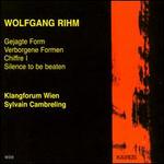 Wolfgang Rihm: Gejagte Form; Verborgene Formen; Chiffre 1; Silence to be beaten