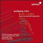 Wolfgang Rihm: Grat (Edge) - Works for and with Violoncello