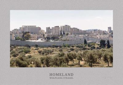 Wolfgang Strassl: Homeland - East Jerusalem Landscapes - Strassl, Wolfgang (Artist)