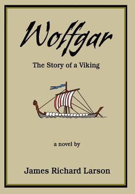 Wolfgar: The Story of a Viking - Larson, James Richard