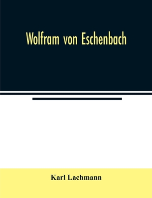 Wolfram von Eschenbach - Lachmann, Karl